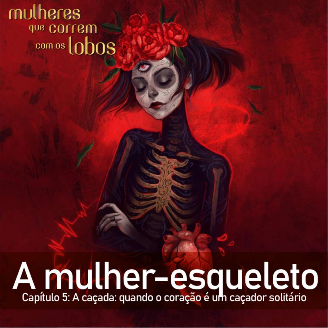 A mulher-esqueleto — Capítulo 5: A caçada: quando o coração é um caçador solitário