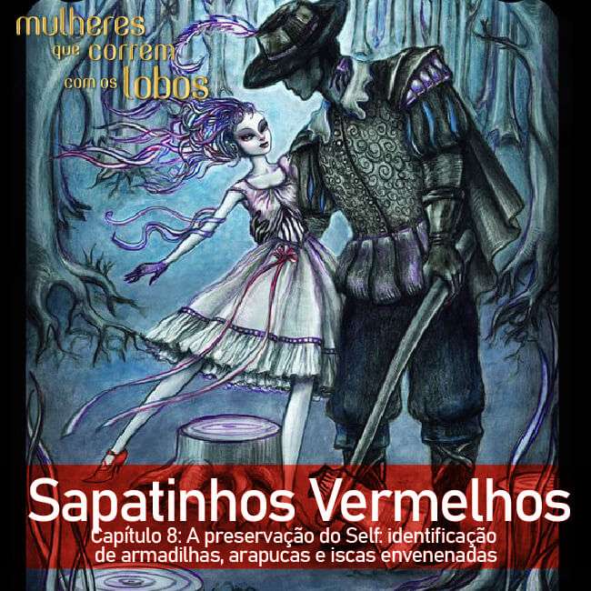 Sapatinhos Vermelhos — Capítulo 8: A preservação do Self: identificação de armadilhas, arapucas e iscas envenenadas